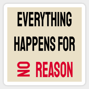 Everything Happens For No Reason Magnet